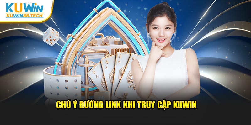 Chú ý đường link khi truy cập Kuwin