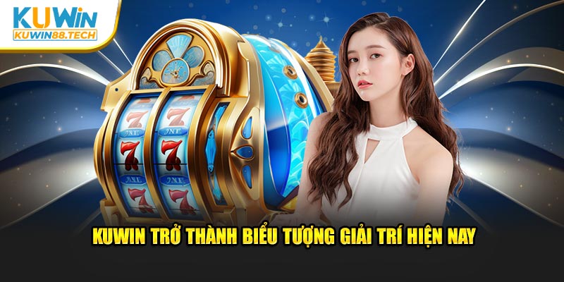 Kuwin - Biểu tượng giải trí đình đám nhất năm