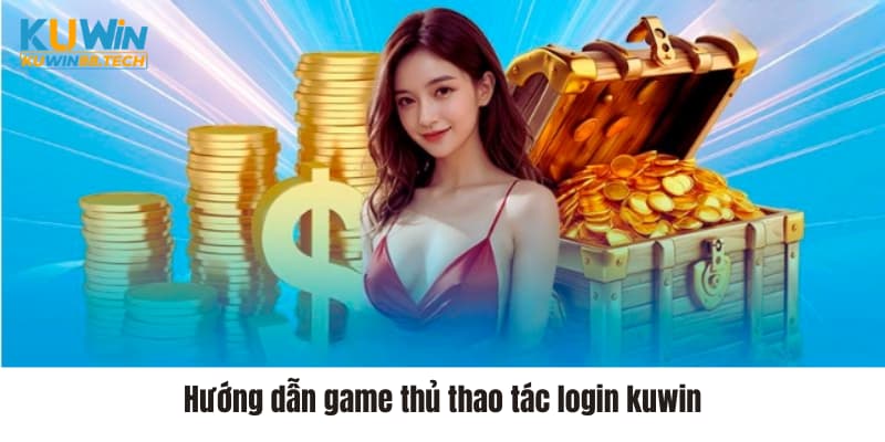 Hướng dẫn game thủ thao tác login kuwin