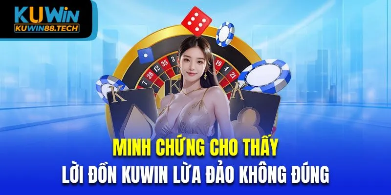 Những minh chứng cho thấy lời đồn Kuwin lừa đảo không đúng