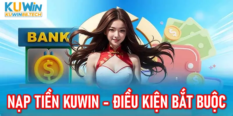 Các điều kiện căn bản khi hội viên thực hiện nạp tiền tại nền tảng