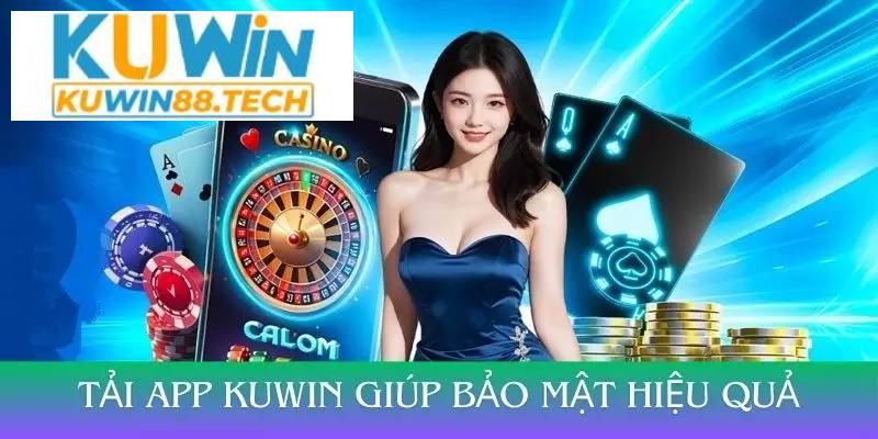 Tải app Kuwin giúp bảo mật hiệu quả